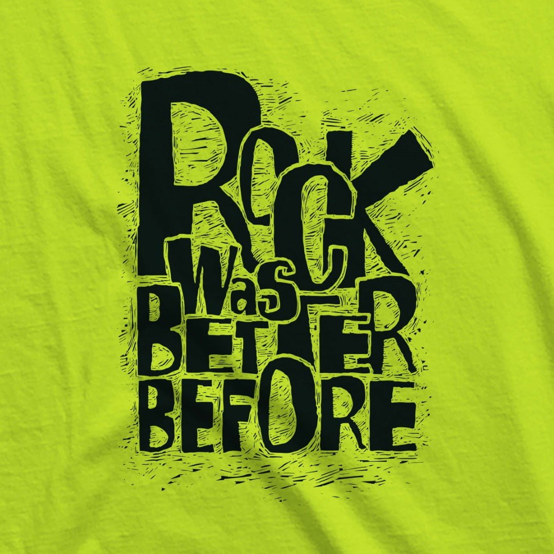 ROCK WAS BETTER BEFORE T-SHIRT